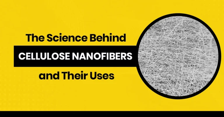 The Science Behind Cellulose Nanofibers and Their Uses