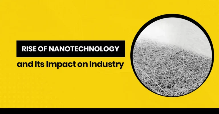 The Rise of Nanotechnology and Its Impact on Industry